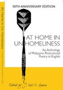 At Home in Unhomeliness: An Anthology of Philippine Postcolonial Poetry in English (Philippine PEN 50th Anniversary Edition) - J. Neil C. Garcia