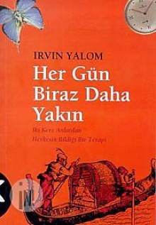 Her Gün Biraz Daha Yakın: İki Kere Anlatılan Herkesin Bildiği Bir Terapi - Irvin D. Yalom, Ginny Elkin, Zeliha İyidoğan Babayiğit