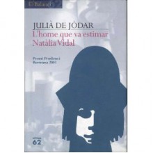 L'home Que Va Estimar Natalia Vidal: Novel La En Tres Jornades Del Temps Dels Cors Solitaris - Julia de Jodar