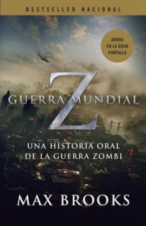 Guerra Mundial Z: Una Historia Oral de la Guerra Zombi - Max Brooks