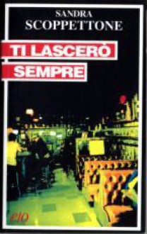 Ti lascerò sempre - Sandra Scoppettone, Silvia Nono