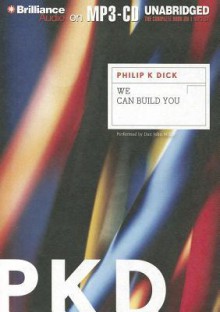 We Can Build You - Philip K. Dick