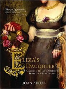 Eliza's Daughter: A Sequel to Jane Austen's Sense and Sensibility - Joan Aiken