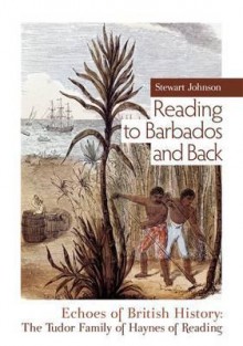 Reading to Barbados and Back: Echoes of British History. Stewart Johnson - Stewart Johnson