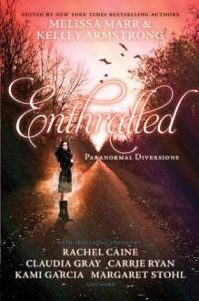 Enthralled: Paranormal Diversions - Kelley Armstrong, Carrie Ryan, Melissa Marr, Claudia Gray