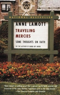 Traveling Mercies: Some Thoughts on Faith - Anne Lamott