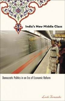 India's New Middle Class: Democratic Politics in an Era of Economic Reform - Leela Fernandes