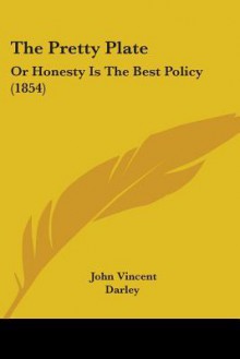 The Pretty Plate: Or Honesty Is the Best Policy (1854) - John Vincent