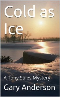 Cold as Ice (A Tony Stiles Mystery) - Gary Anderson