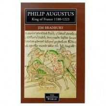 Philip Augustus: King Of France, 1180 1223 - Jim Bradbury