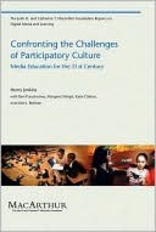 Confronting the Challenges of Participatory Culture - Henry Jenkins