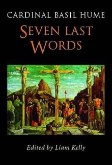 Seven Last Words - Basil Hume, Liam Kelly