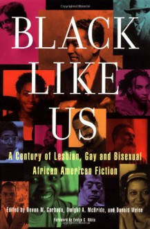 Black Like Us: A Century of Lesbian, Gay, and Bisexual African American Fiction - Devon W. Carbado, Dwight McBride, Don Weise