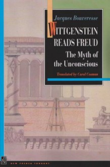 Wittgenstein Reads Freud: The Myth of the Unconscious (New French Thought Series) - Jacques Bouveresse, Vincent Descombes, Carol Cosman