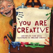 You Are Creative - Todd Snow, Melodee Strong