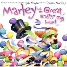 Marley and the Great Easter Egg Hunt - John Grogan, Richard Cowdrey