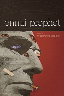 Ennui Prophet - Christopher Kennedy