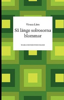 Sa Lange Solrosorna Blommar - Viveca Lärn