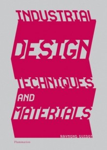 Industrial Design Techniques and Materials - Raymond Guidot, Jean-Baptiste Touchard, Jean Greiner, Jean-jacques Saalomon, Jean Grenier, Jean-Jacques Salomon, Jean-Baptiste Toulard