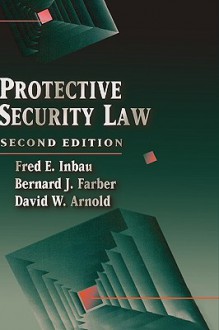 Protective Security Law - Fred E. Inbau, Bernard J. Farber, David W. Arnold