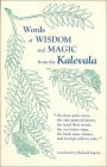 Words of Wisdom and Magic from the Kalevala - Richard A. Impola, Richard Impola