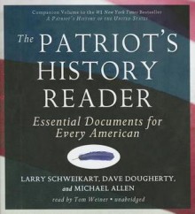 The Patriot's History Reader: Essential Documents for Every American - Larry Schweikart