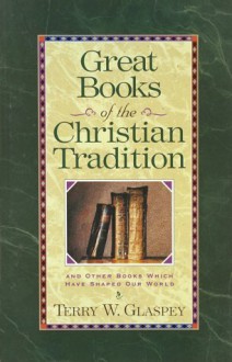 Great Books of the Christian Tradition - Terry W. Glaspey