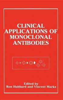 Clinical Applications of Monoclonal Antibodies - Ron Hubbard, Vincent Marks