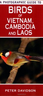 A Photographic Guide To Birds Of Vietnam, Cambodia And Laos - Peter Davidson