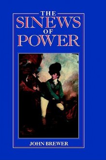 The Sinews of Power: War, Money and the English State 1688-1783 - John Brewer