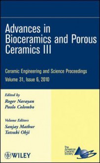 Advances in Bioceramics and Porous Ceramics III: Ceramic Engineering and Science Proceedings - ACerS, Roger Narayan, Paolo Colombo