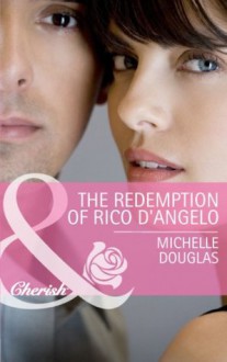 The Redemption of Rico D'Angelo (Mills & Boon Cherish) - Michelle Douglas