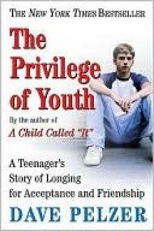 The Privilege of Youth: A Teenager's Story of Longing for Acceptance and Friendship - Dave Pelzer