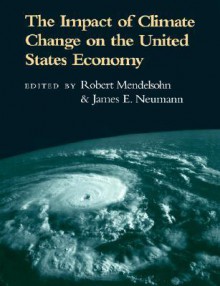 The Impact of Climate Change on the United States Economy - Robert Mendelsohn