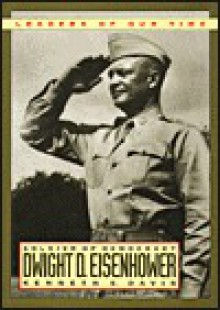 Dwight D. Eisenhower: Soldier of Democracy - Kenneth Sydney Davis, Dwight D. Eisenhower