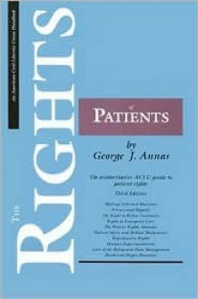 The Rights of Patients: The authoritative ACLU guide to patient rights - George J. Annas