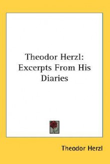 Theodor Herzl: Excerpts from His Diaries - Theodor Herzl