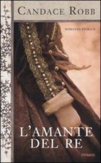 L'amante del re - Candace Robb, Emma Campion