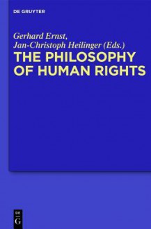 The Philosophy of Human Rights: Contemporary Controversies - Gerhard Ernst, Jan-Christoph Heilinger