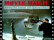 Movie Magic: Behind The Scenes With Special Effects - Elaine Scott