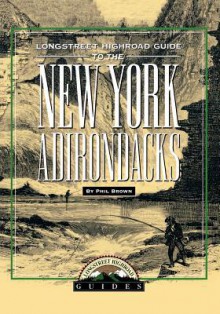 Longstreet Highroad Guide to the New York Adirondacks - Phil Brown