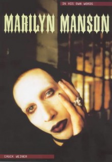 Marilyn Manson: In His Own Words - Chuck Weiner, Marilyn Manson