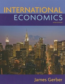 International Economics (5th Edition) (The Pearson Series In Economics) - James Gerber