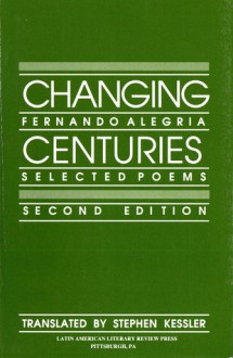 Changing Centuries: Selected Poems - Fernando Alegria, Stephen Kessler