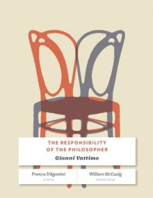 The Responsibility of the Philosopher - Gianni Vattimo, Franca D'Agostini, William McCuaig