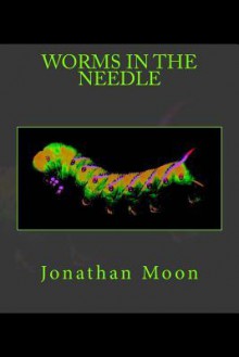 Worms in the Needle - Jonathan Moon