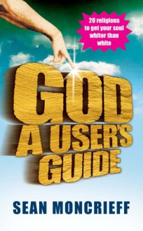 God: A User's Guide - Sean Moncrieff