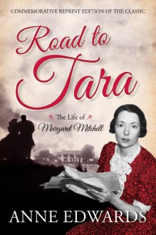 Road to Tara: The Life of Margaret Mitchell - Anne Edwards