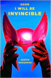 Soon I Will Be Invincible - Austin Grossman