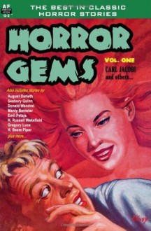 Horror Gems, Vol. One - Carl Jacobi, August Derleth, Donald Wandrei, Seabury Quinn, Emil Petaja, H. Beam Piper, Gregory Luce, Alice Farnham, H. Russell Wakefield, Manly Banister, Leah Bodine Drake